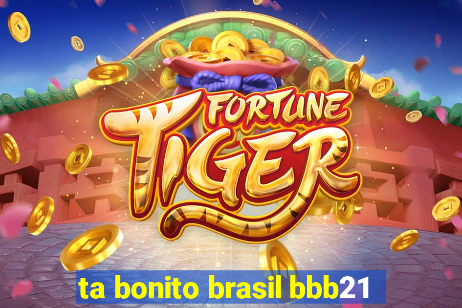 ta bonito brasil bbb21